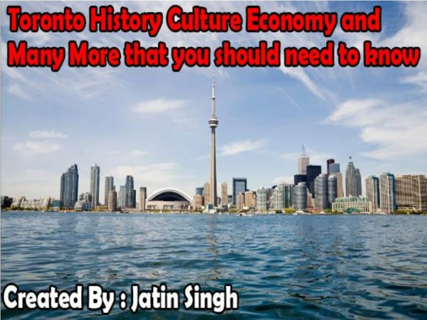 Toronto history,Climate,Culture,Tourism,Sports Religion and Language.