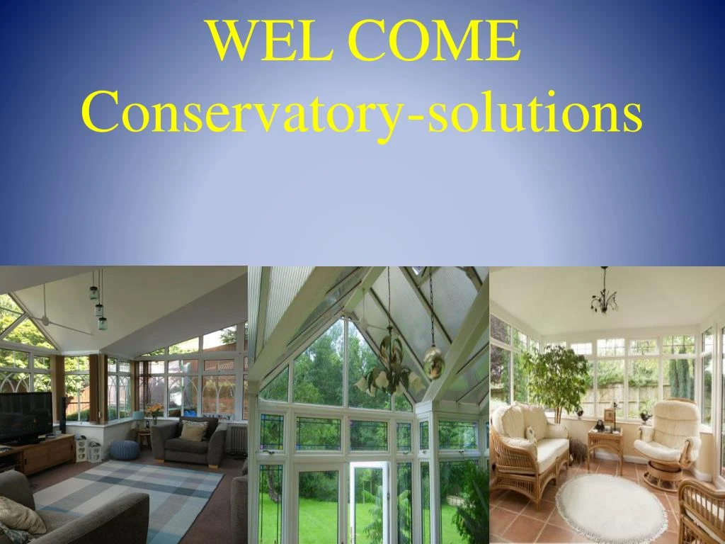 wel come conservatory solutions