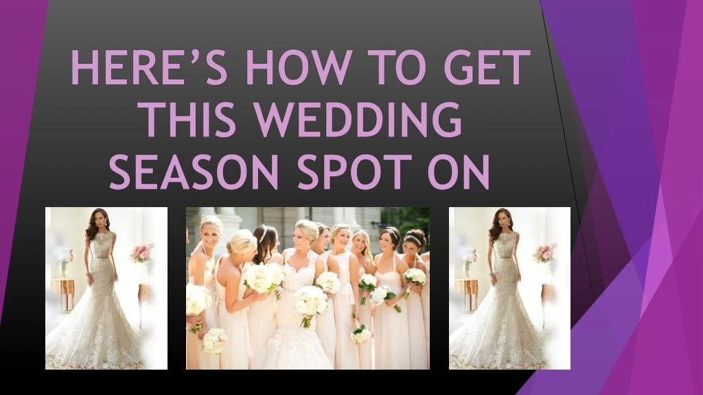 here s how to get this wedding season spot on