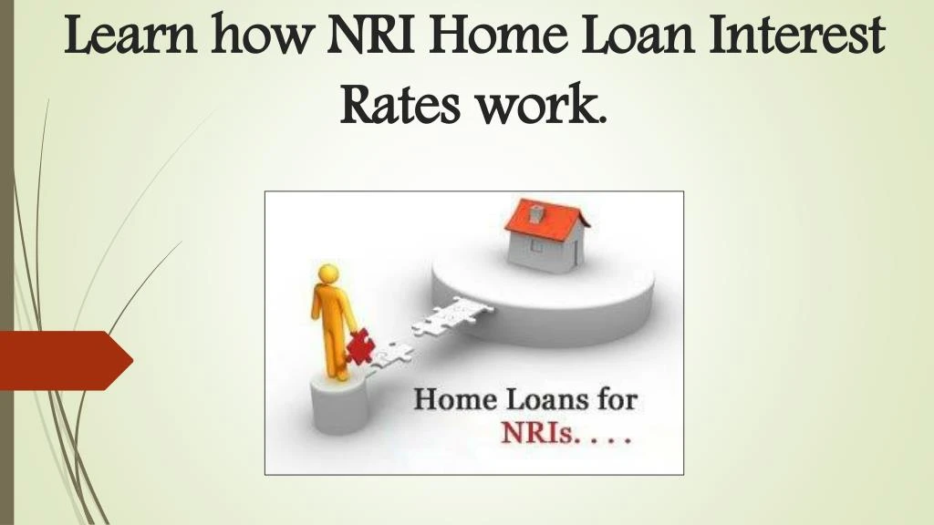 learn how nri home loan interest rates work