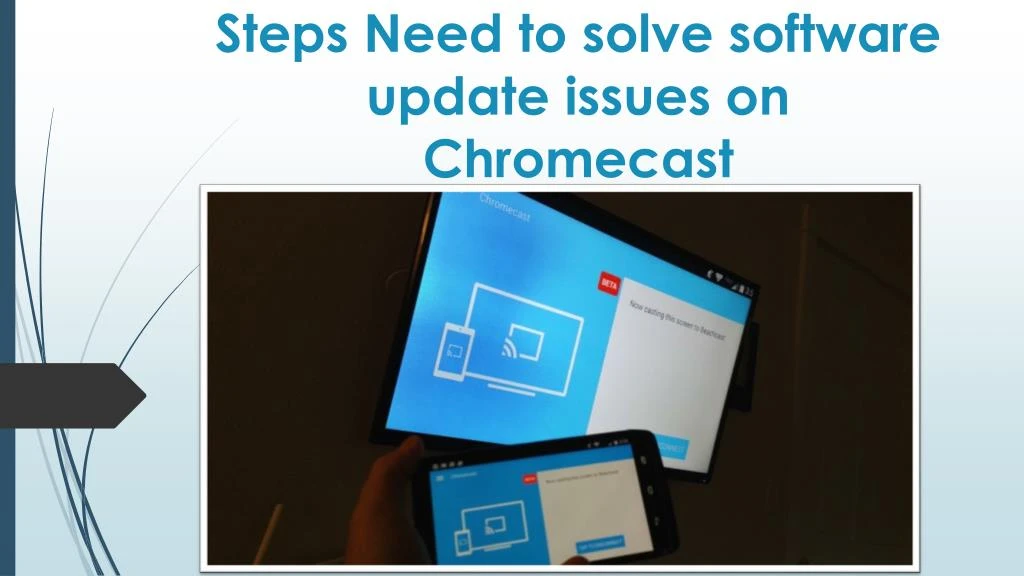 steps need to solve software update issues on chromecast
