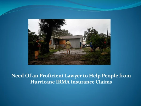 Need Of an Proficient Lawyer to Help People from Hurricane IRMA insurance Claims