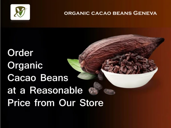Order Organic Cacao Beans at a Reasonable Price from Our Store