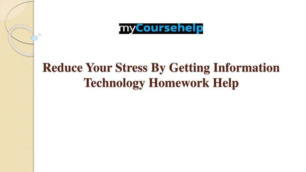 reduce your stress by getting information technology homework help