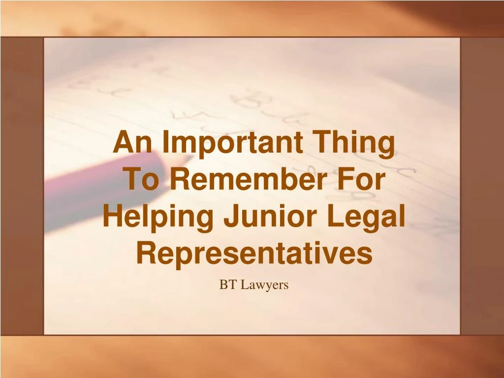 an important thing to remember for helping junior legal representatives