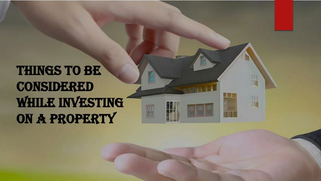 things to be considered while investing on a property