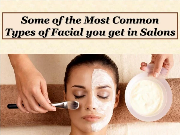 Some of the Most Common Types of Facial you get in Salons