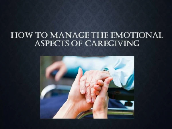 How to Manage the Emotional Aspects of Caregiving