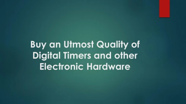 Buy An Utmost Quality Of Digital Timers And Other Electronic Hardware