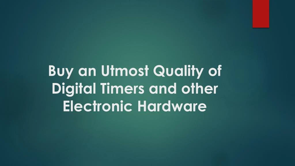 buy an utmost quality of digital timers and other electronic hardware