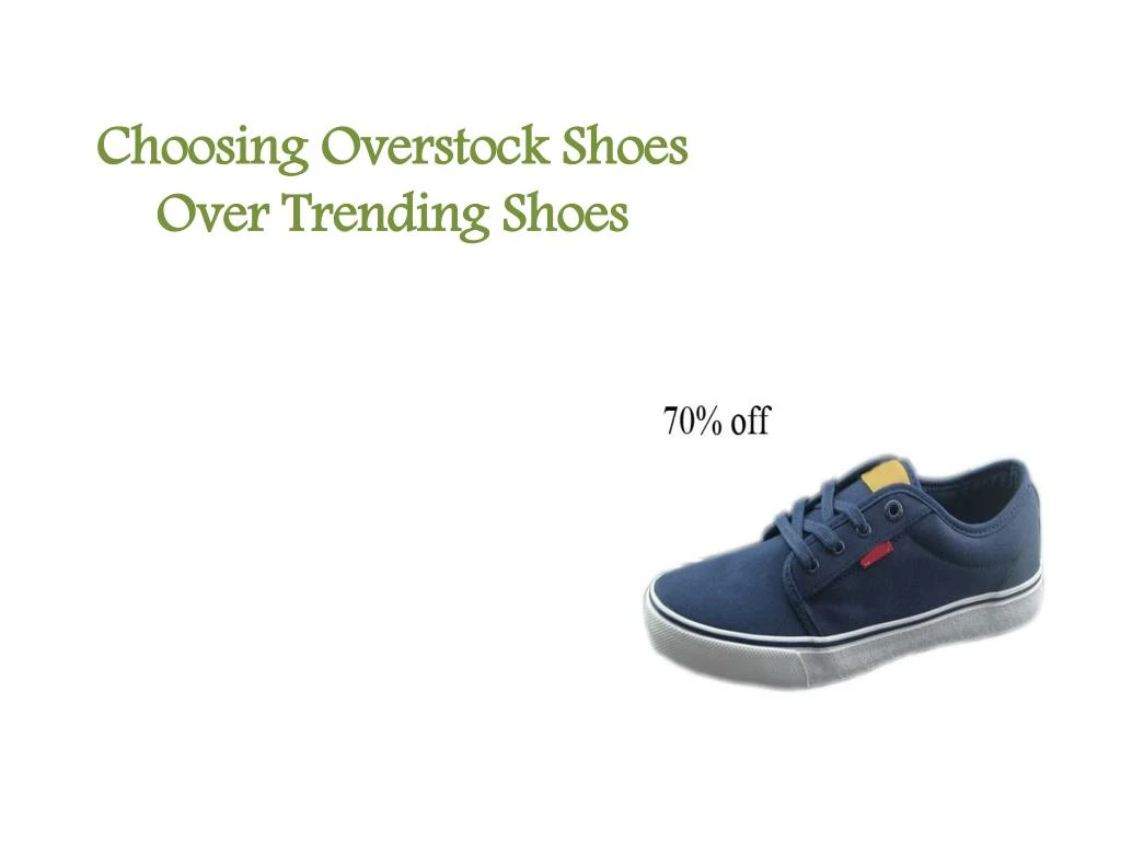 choosing overstock shoes over trending shoes