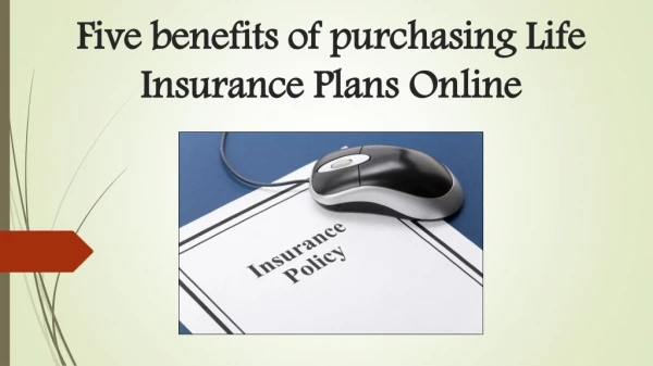 Five benefits of purchasing life insurance plans online