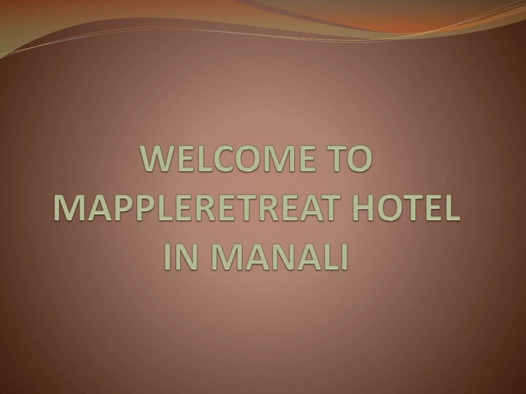 welcome to mappleretreat hotel in manali