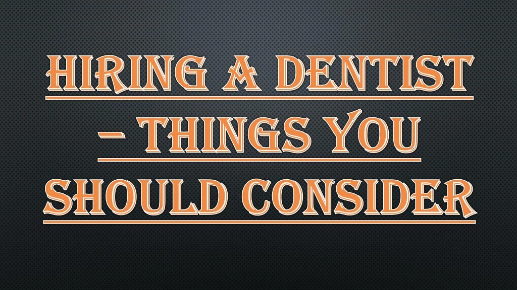 hiring a dentist things you should consider