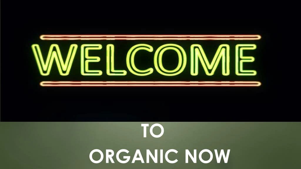 to organic now