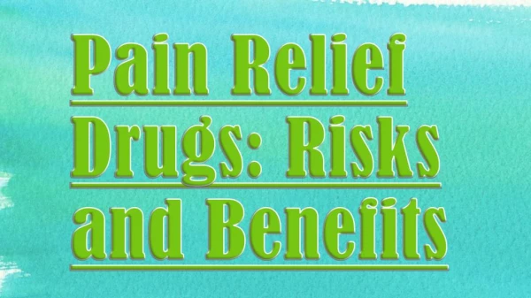 Risks and Benefits of Pain Relief Drugs