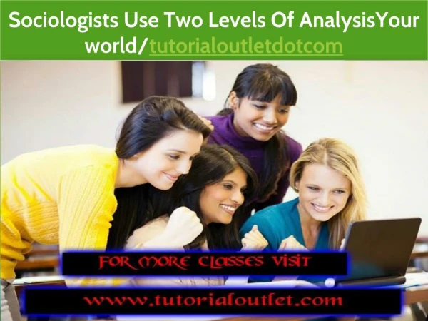 Sociologists Use Two Levels Of AnalysisYour world/tutorialoutletdotcom