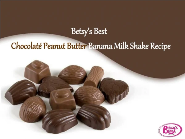 Betsy’s Best Chocolate Peanut Butter Banana Milk Shake Recipe