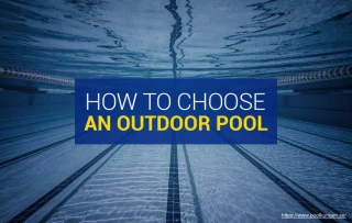 How to choose a new outdoor swimming pool