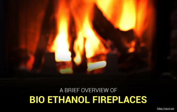 Brief explanation of bio ethanol fireplaces