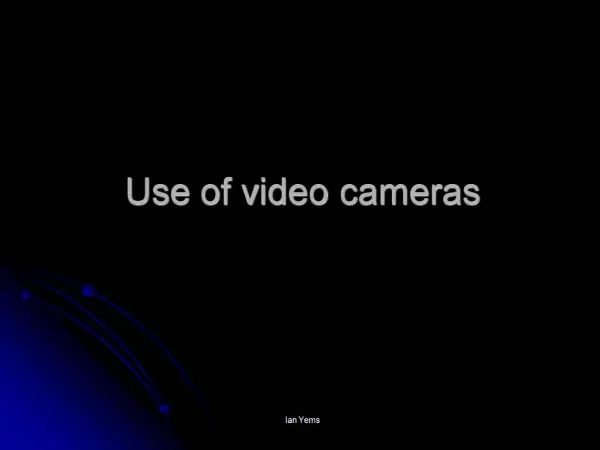 Use of video cameras