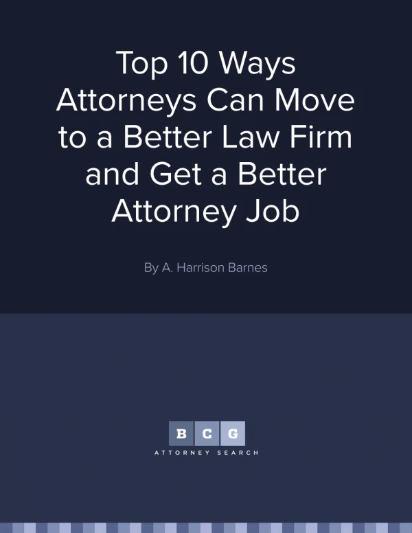 Top 10 Ways Attorneys Can Move to a Better Law Firm and Get a Better Attorney Job