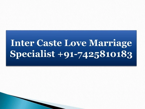 Inter Caste Love Marriage Specialist 91-7425810183