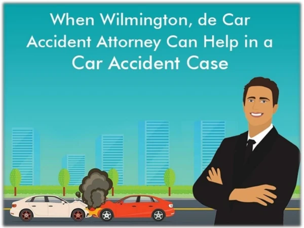 When Wilmington, De Car Accident Attorney Can Help In A Car Accident Case | BMPLawyers