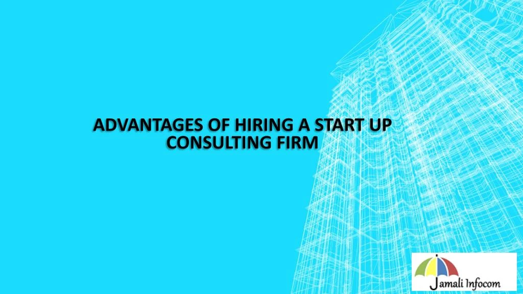 advantages of hiring a start up consulting firm