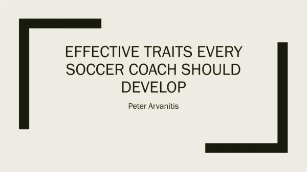 Effective Traits Every Soccer Coach Should Develop By Peter Arvanitis