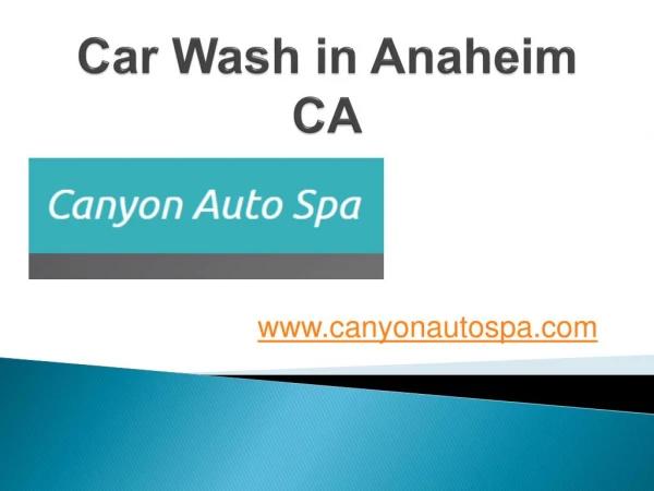 Car Wash in Anaheim CA - www.canyonautospa.com