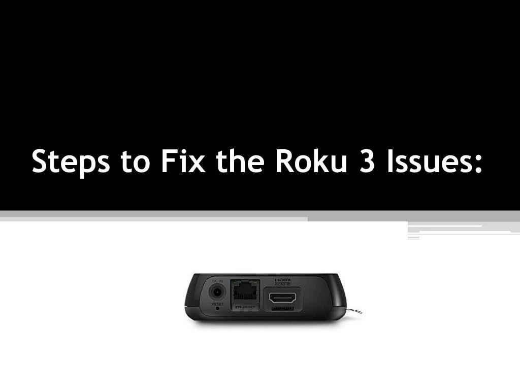 steps to fix the roku 3 issues