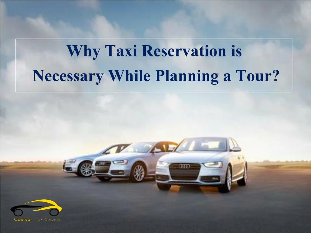 why taxi reservation is necessary while planning