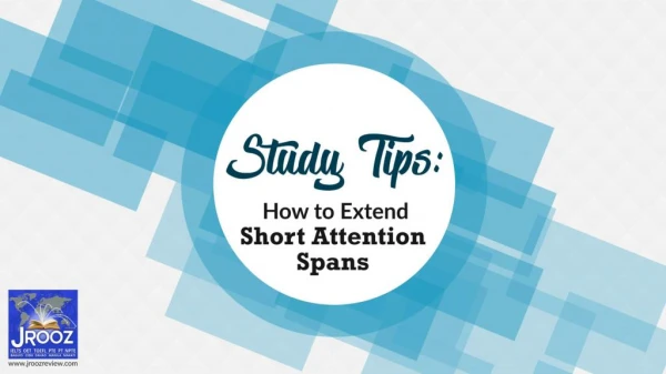 Study Tips: How to Extend Short Attention Spans