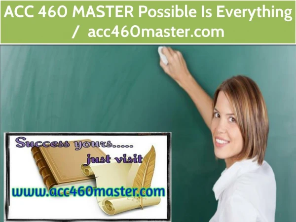 ACC 460 MASTER Possible Is Everything / acc460master.com