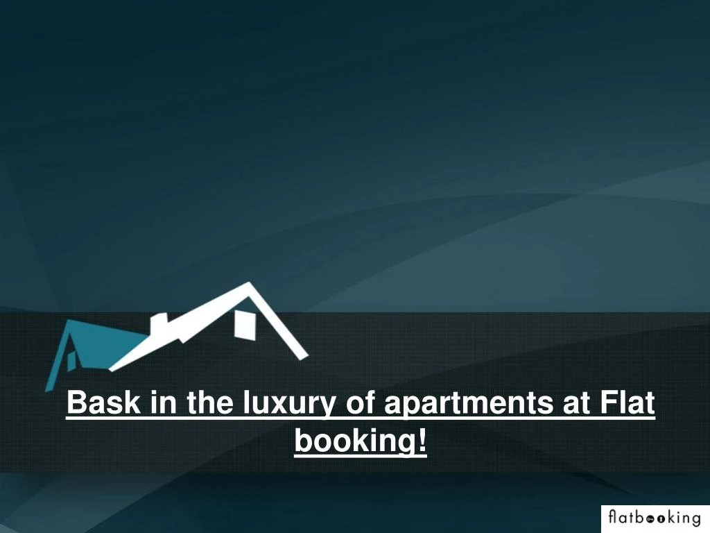 bask in the luxury of apartments at flat booking