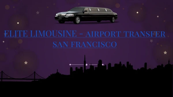 ELITE LIMOUSINE - Airport transfer San Francisco