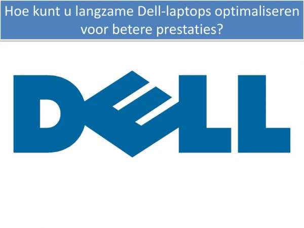 Hoe kunt u langzame Dell-laptops optimaliseren voor betere prestaties?