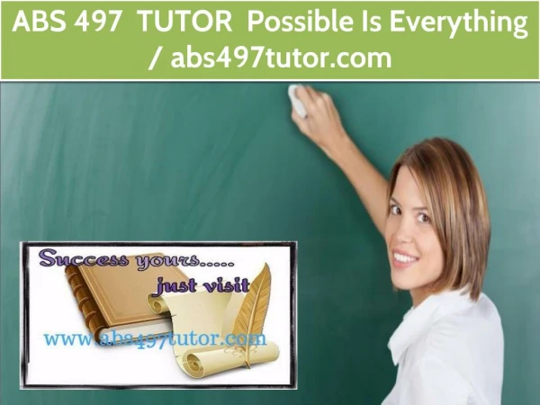 ABS 497 TUTOR Possible Is Everything / abs497tutor.com