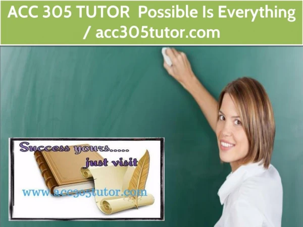 ACC 305 TUTOR Possible Is Everything / acc305tutor.com