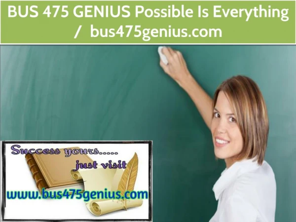 BUS 475 GENIUS Possible Is Everything / bus475genius.com