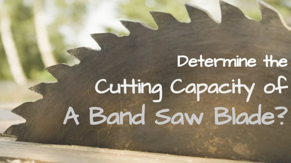 How to know the Cutting Capacity of A Band Saw Blade?