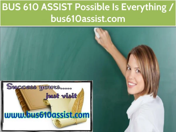 BUS 610 ASSIST Possible Is Everything / bus610assist.com