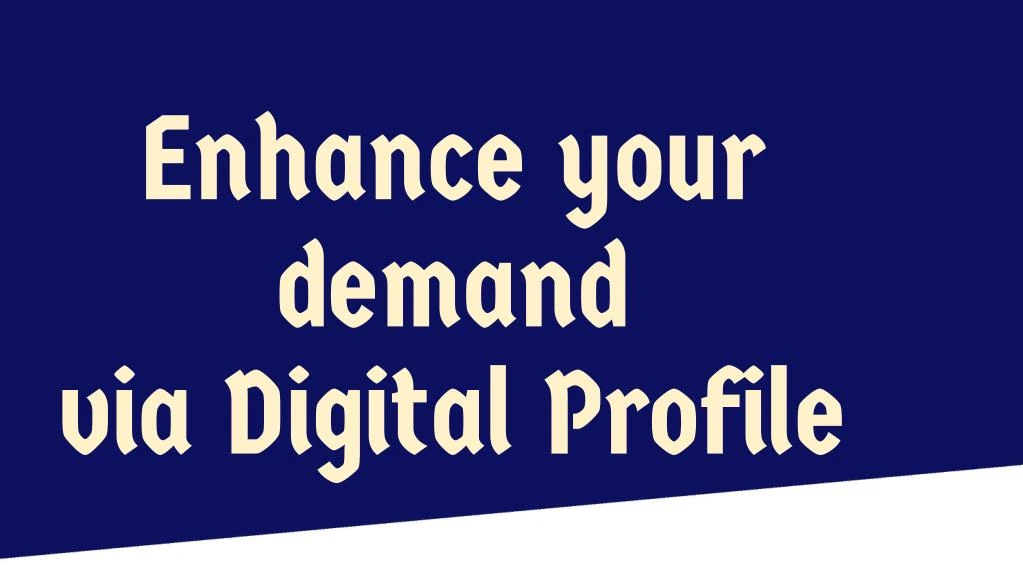 enhance your demand via digital profile