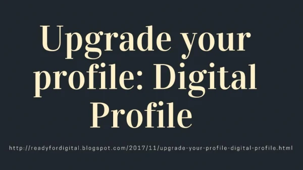 Upgrade your profile: Digital Profile