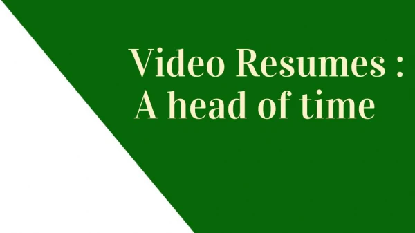 Video Resumes : Ahead of time