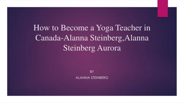 How to Become a Yoga Teacher in Canada-Alanna Steinberg,Alanna Steinberg Aurora