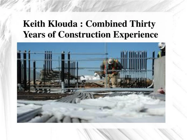 Keith Klouda - Combined Thirty Years of Construction Experience