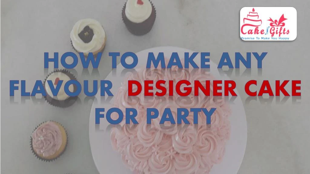 how to make any flavour designer cake for party