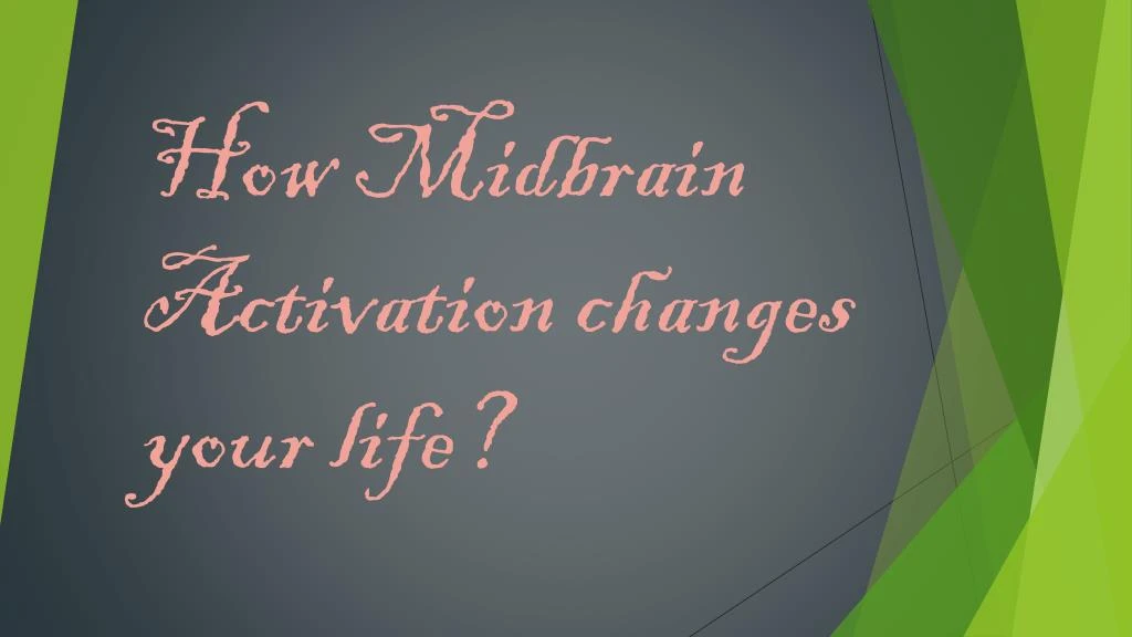 how midbrain activation changes your life